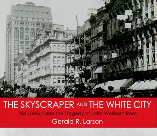 The Skyscraper and The White City: The Genius and the Tragedy of John Wellborn Root by Gerald R. Larson